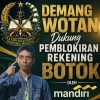 Demang Wotan Dukung Pemblokiran Rekening Botok oleh Bank Mandiri.