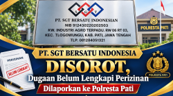 PT. SGT Bersatu Indonesia Disorot, Dugaan Belum Lengkapi Perizinan Dilaporkan ke Polresta Pati.