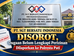 PT. SGT Bersatu Indonesia Disorot, Dugaan Belum Lengkapi Perizinan Dilaporkan ke Polresta Pati.